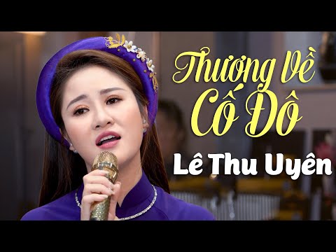Thương Về Cố Đô - Lê Thu Uyên (Official MV 4K)