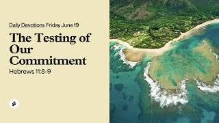The Testing of Our Commitment – Daily Devotional
