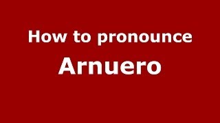 How to pronounce Arnuero