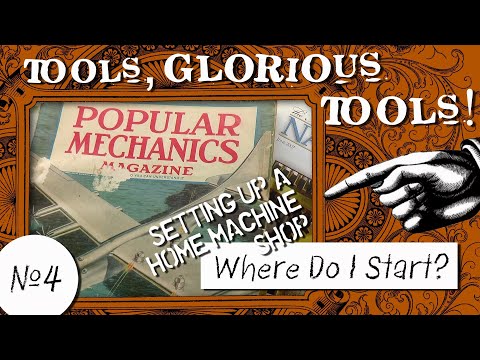 Tools, Glorious Tools! #4 - Setting Up A Home Machine Shop: Where Do I Start?