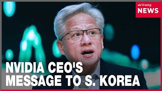 NVIDIA CEO Jensen Huang tells Arirang that S. Korea has very optimistic future in AI