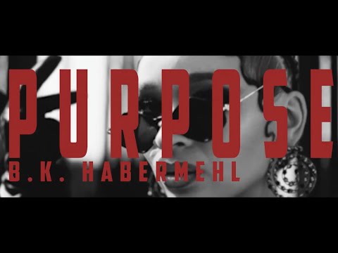 B.K. Habermehl - Purpose (Official Music Video)