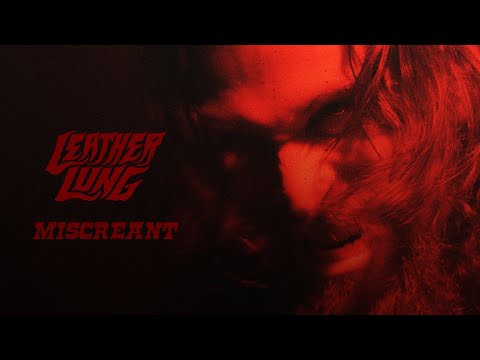 Leather Lung - Miscreant [OFFICIAL VIDEO]