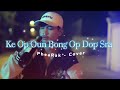 Nhạc Khmer 2022 Ke Op Oun Bong Op Dop Sra PheaRak Cover