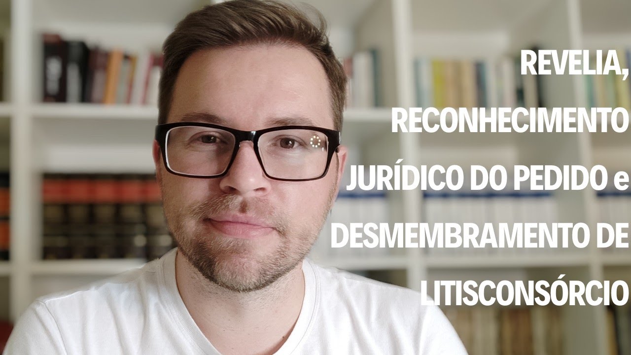 PROCESSO CIVIL - REVELIA, RECONHECIMENTO JURÍDICO DO PEDIDO E DESMEMBRAMENTO DO LITISCONSÓRCIO