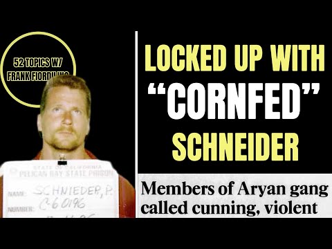 PAUL “CORNFED” SCHNEIDER | DOING TIME WITH CORNFED | INFAMOUS ARYAN BROTHERHOOD MEMBER FLIPS !