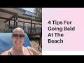 4 Tips For Going To The Beach Bald