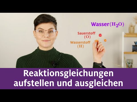 Chemische Reaktionen Teil 4 – Reaktionsgleichungen aufstellen und ausgleichen