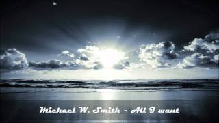 Michael W. Smith - All I want
