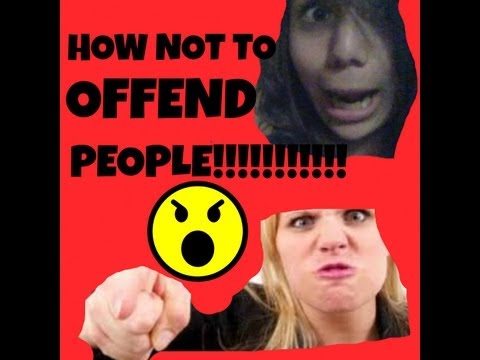 HOW NOT TO OFFEND PEOPLE