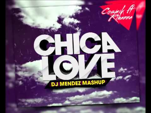 Chica Love  Cosmik ft Rihanna (Dj Méndez Mashup) PROMO!!