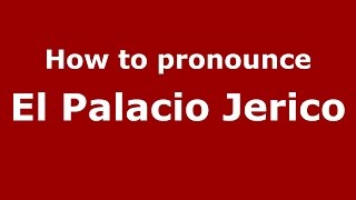 How to pronounce El Palacio Jerico