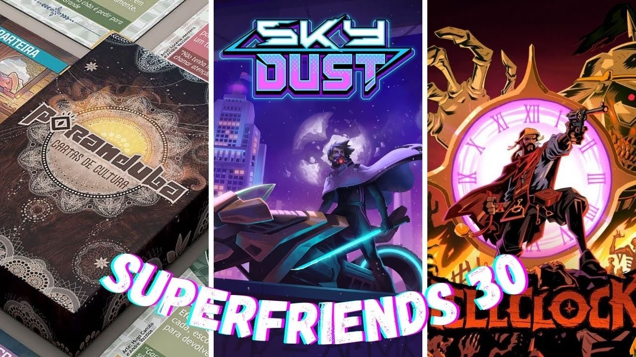 Super Friends 30 : Como Criar Jogos no Brasil com Fazendo Nerdice: Sky Dust, Poranduba e Hell Clock