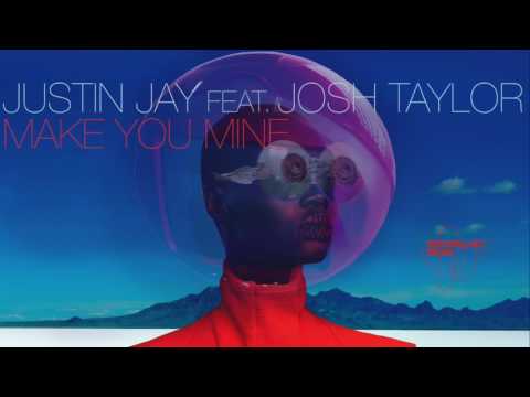 Justin Jay - Make You Mine (feat. Josh Taylor)