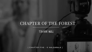 Trevor Hall Chapter of the Forest: Chapter Seven (O Haleakala)