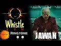 Jawan Whistle Instrumental Ringtone Shah Rukh Khan Jawan BGM Ringtone 2023