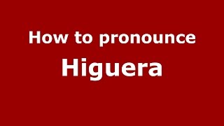 How to pronounce Higuera