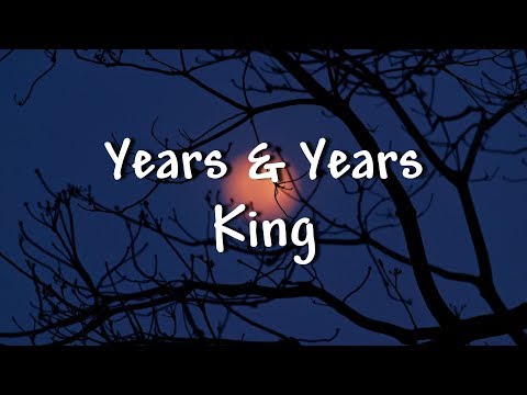Years & Years - King - Lyrics