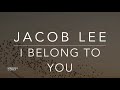 Jacob Lee - I Belong To You (Lyrics/Tradução/Legendado)(HQ)