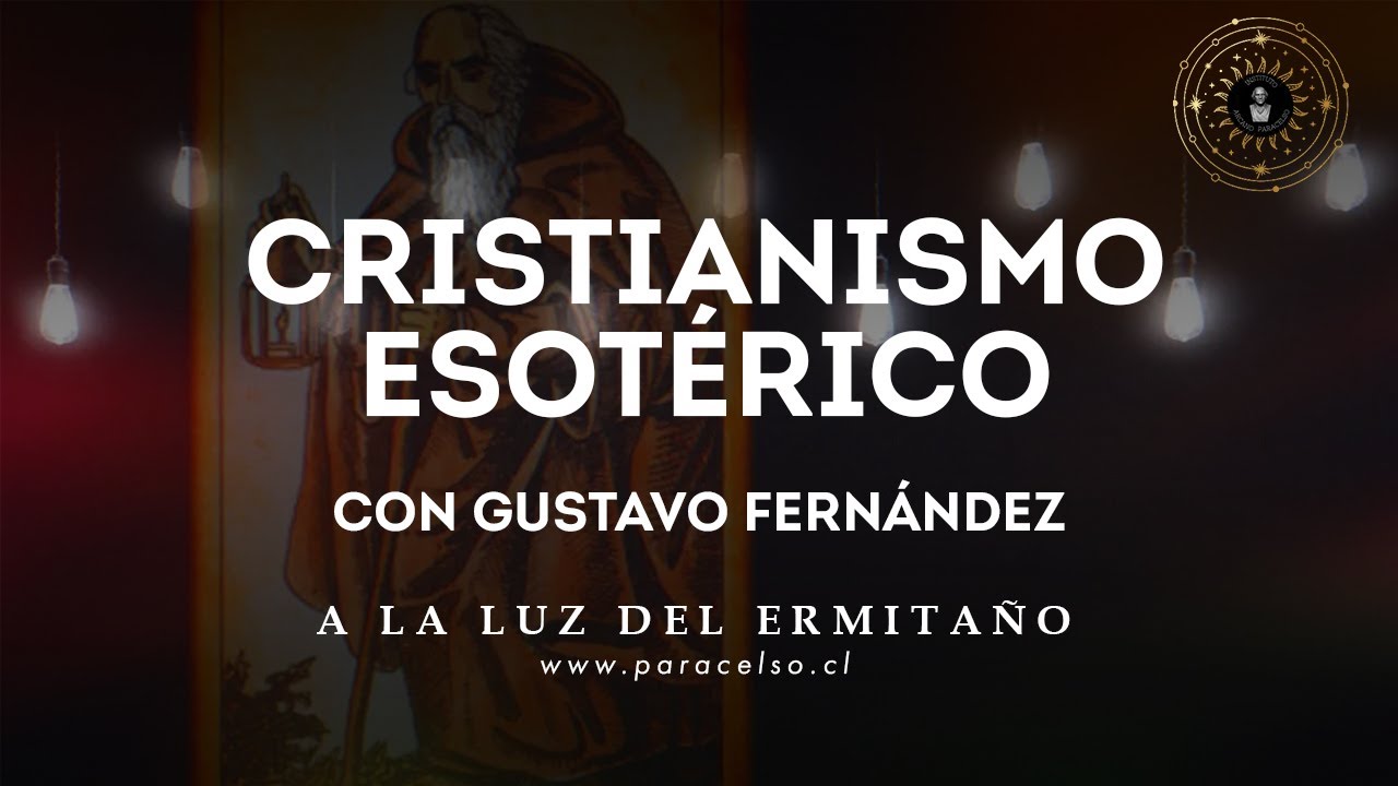 Cristianismo Esotérico (con Gustavo Fernández) - Episodio 5 - A La Luz del Ermitaño - Paracelso.cl