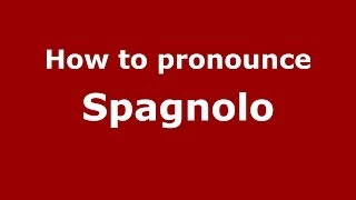 How to pronounce Spagnolo