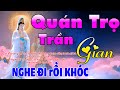 QUÁN TRỌ TRẦN GIAN Mai Tiến Đạt NGHE ĐI RỒI KHÓC NHẠC PHẬT HAY NHẤT 26 10