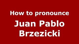 How to pronounce Juan Pablo Brzezicki