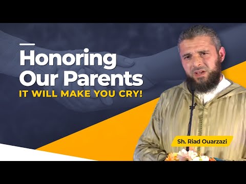 Honoring Our Parents - IT WILL MAKE YOU CRY! - Sh. Riad Ouarzazi