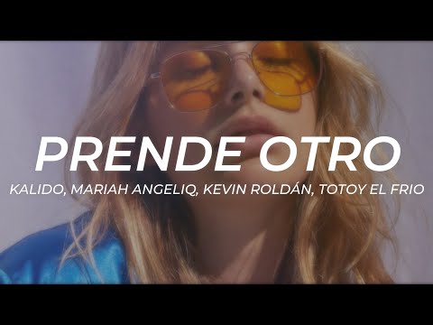 Kalido, Mariah Angeliq, Kevin Roldan, Totoy El Frio - PRENDE OTRO || LETRA
