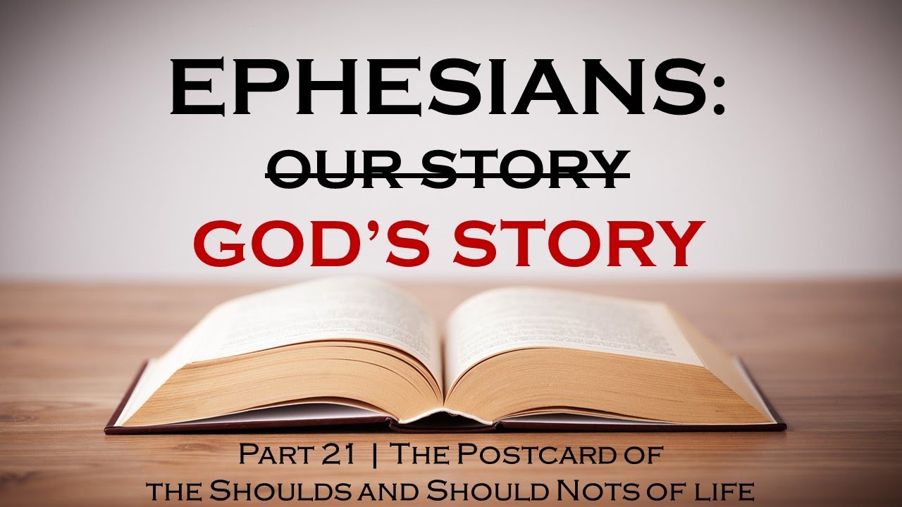 EPHESIANS SERIES | Part 21 - The Postcard of The Shoulds and Should Nots of The Christian Life