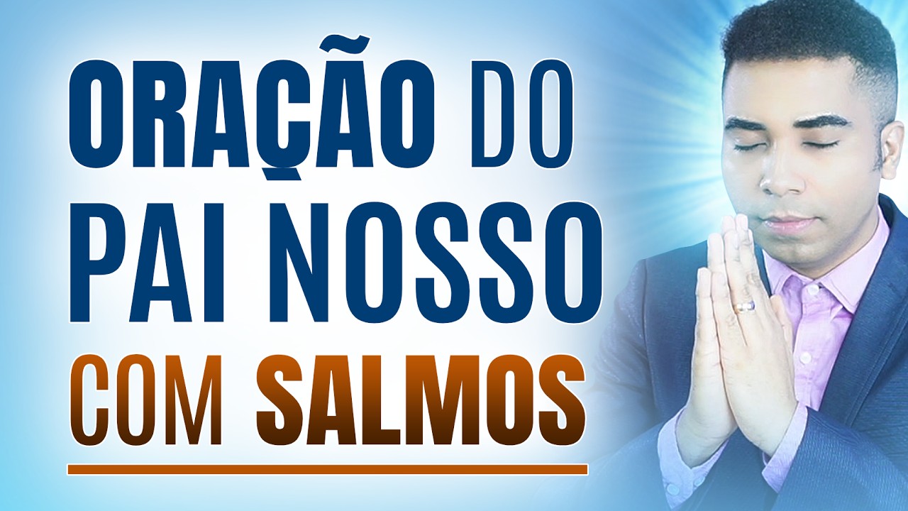 ORAÇÃO DO PAI NOSSO, SALMO 23, SALMO 46, SALMO 70, SALMO 91 e SALMO 121 - ADORMEÇA ORANDO
