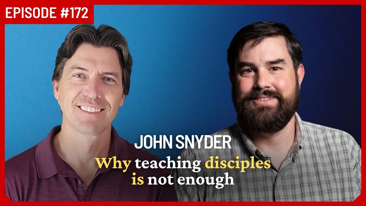 John Snyder: The Secret Sauce for In-Depth Disciple-Making | Ep 172