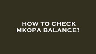 How to check mkopa balance?