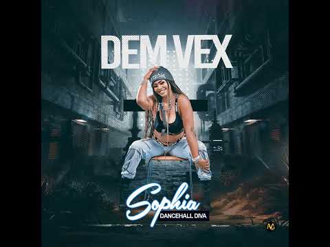 Dem vex ( Sophia dancehall diva)