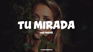 Tu Mirada - Luis Miguel (LETRA) ❤️
