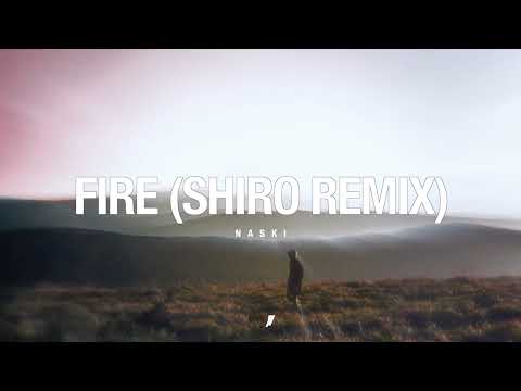 Naski - Fire (Shiro Remix)