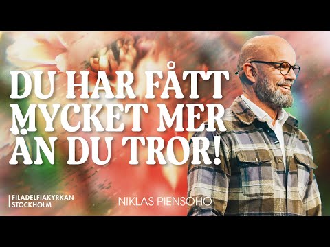Du har fått mycket mer än du tror! | Niklas Piensoho - Gudstjänst