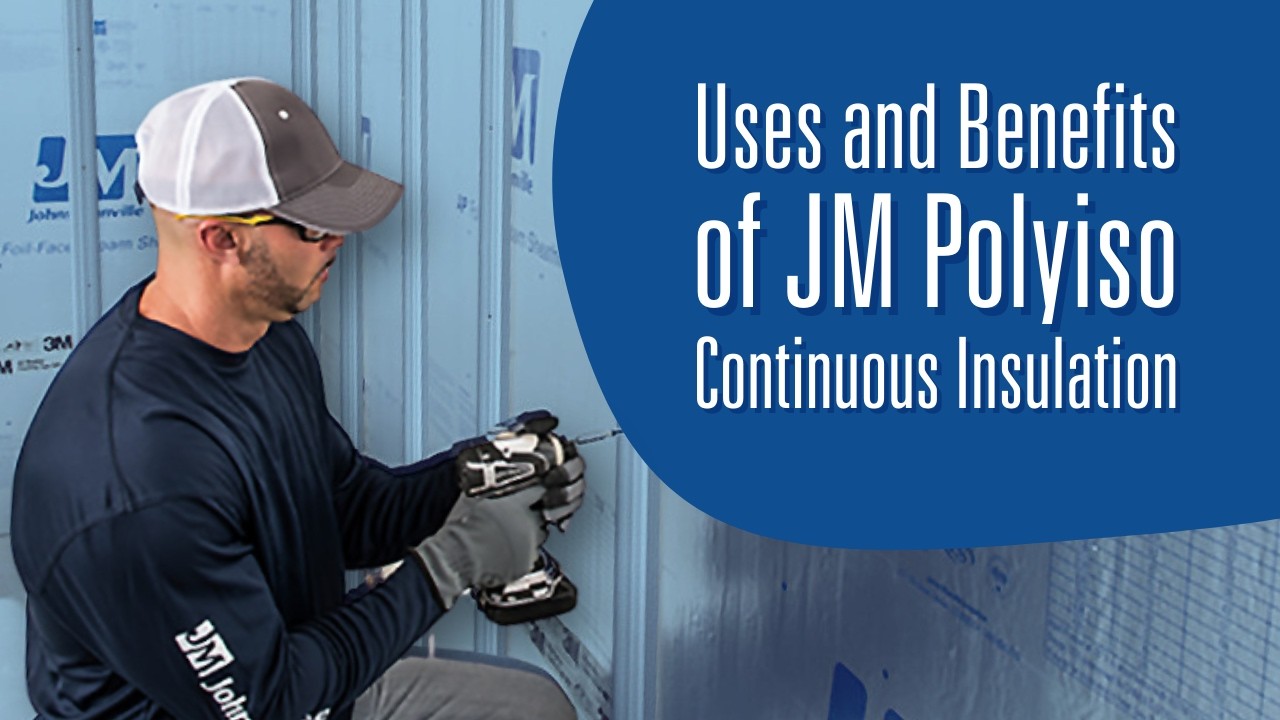 Why Builders Choose JM Polyiso | Top Benefits of Continuous Insulation Explained
