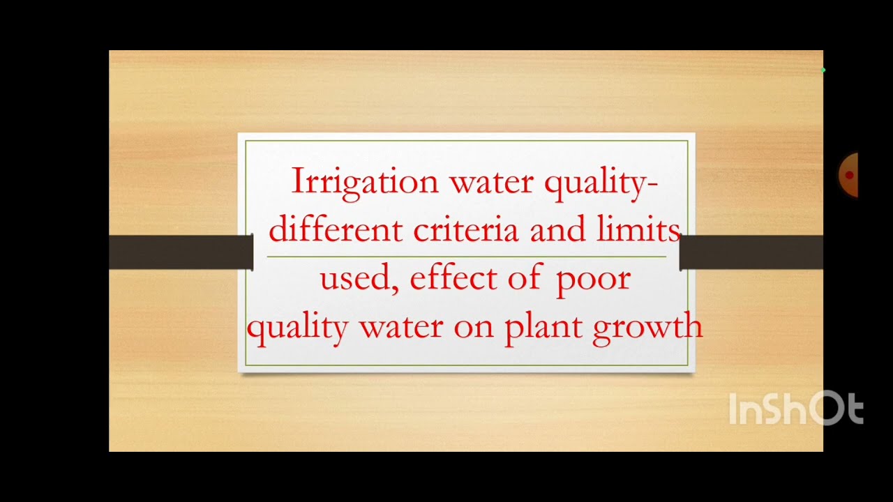 Irrigation water quality-different criteria, limit used,effect of poor quality water on plant growth