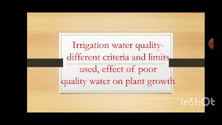 Irrigation water quality-different criteria, limit used,effect of poor quality water on plant growth