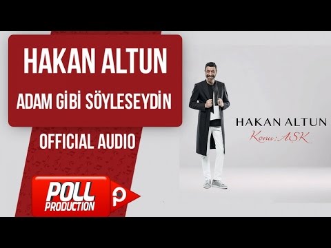 Hakan Altun - Adam Gibi Söyleseydin - ( Official Audio )