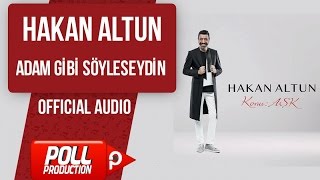 Hakan Altun - Adam Gibi Söyleseydin - ( Official Audio )