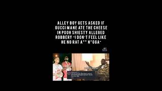 ALLEY BOY GETS ASKED IF GUCCI MANE ATE THE CHEESE  "I DON'T FEEL LIKE HE NO RAT A** N*GGA"
