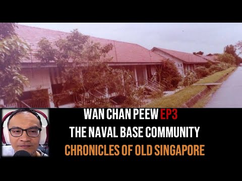 Wan Chan Peew – Naval Base, Kowloon Road & Sembawang Shipyard Part 3 | Chronicles of Old Singapore