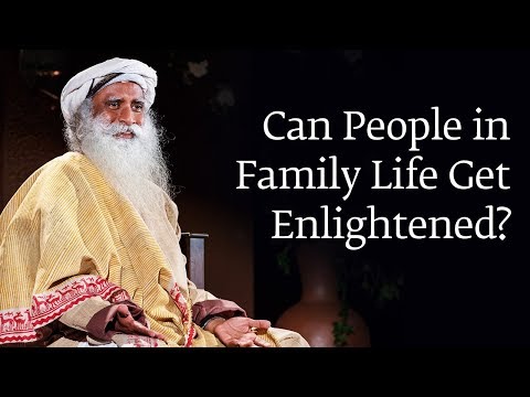Can People in Family Life Get Enlightened? | Sadhguru