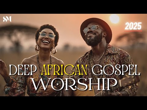 The Best Afro Gospel Mix 2025 | Uplifting African Gospel PLAYLIST