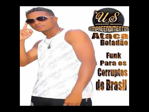 Ataca Boladão - Os Corruptos Do Brasil..