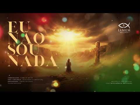 Eu não sou nada | Louvor Profundo | Hino Cristão Inédito
