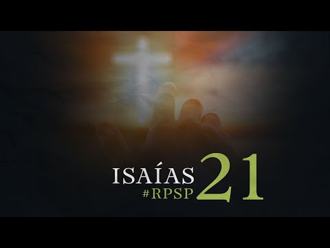 ISAÍAS 21 Resumen Pr. Adolfo Suarez | Reavivados Por Su Palabra