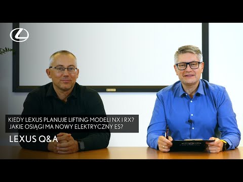 Kiedy Lexus planuje lifting modeli NX i RX? Jakie osiągi ma nowy elektryczny ES? | Lexus Q&A
